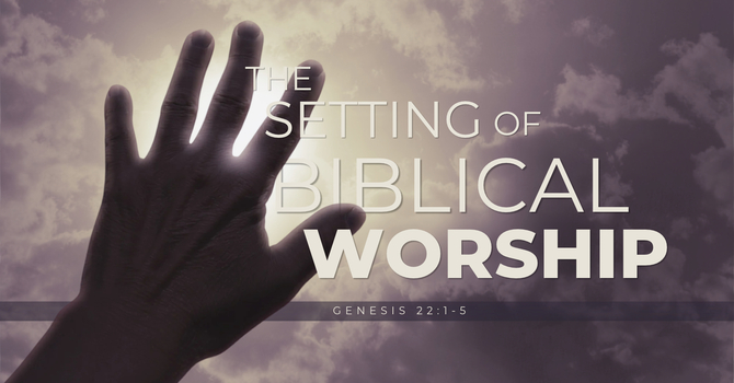 The Setting of Biblical Worship
