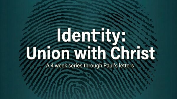 Union with Christ: Your New Identity