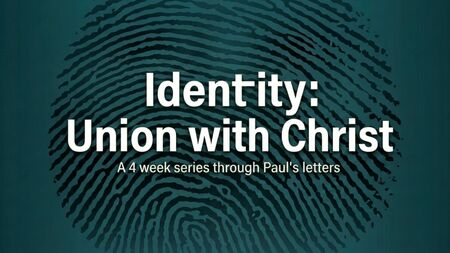 Union with Christ: Your New Identity