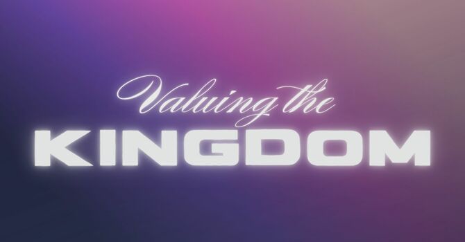 Valuing The Kingdom