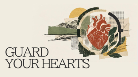 Guard your hearts