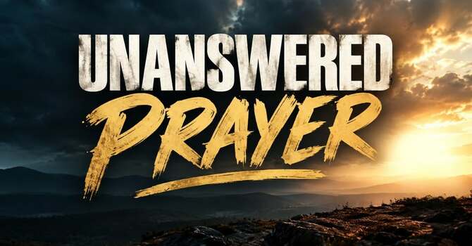 Unanswered Prayer