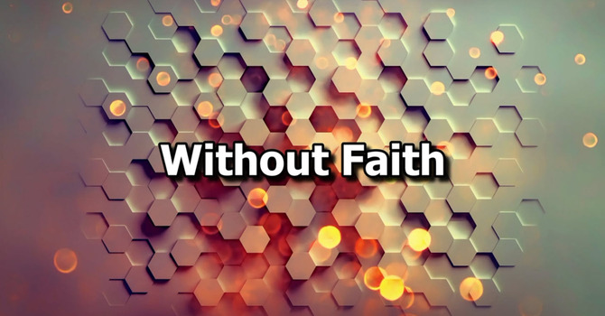 #39 Without Faith