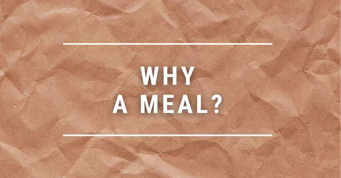 Why a Meal?