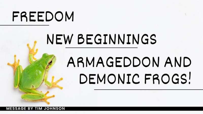 Freedom, New Beginnings, Armageddon, and Demonic Frogs!