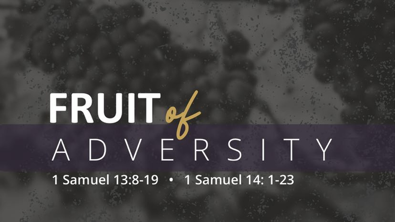 1 Samuel 13-14 - Fruit of Adversity