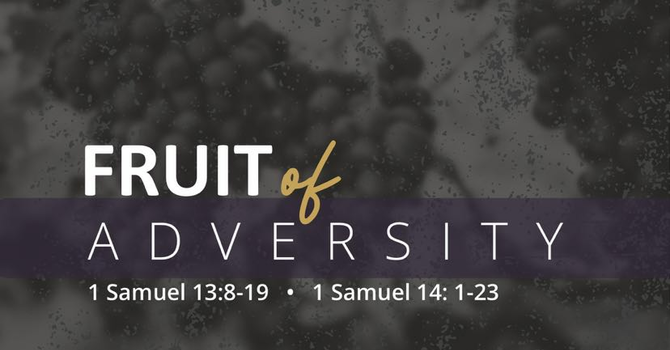 1 Samuel 13-14 - Fruit of Adversity