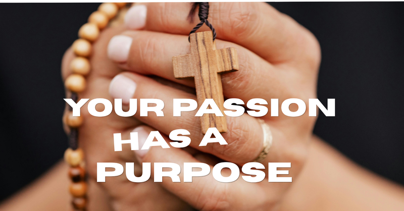 Your Passion Has A Purpose