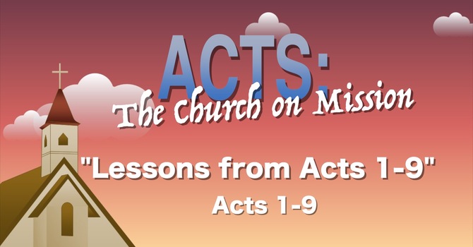 "Lessons From Acts 1-9"