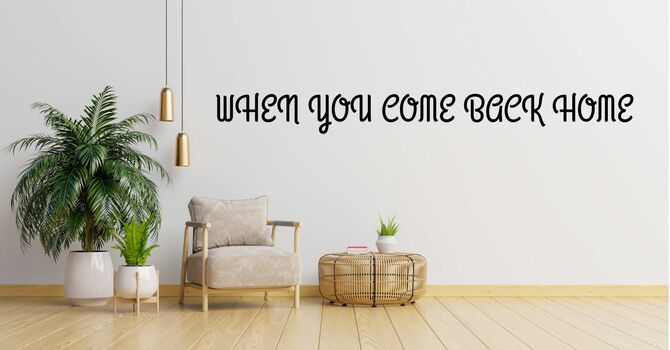 When You Come Back Home