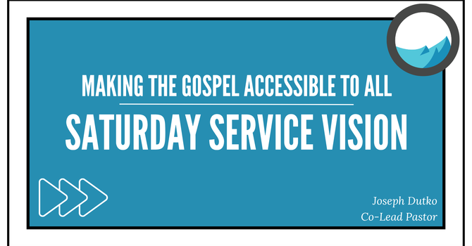 Making the Gospel Accessible to All: Saturday Service Vision