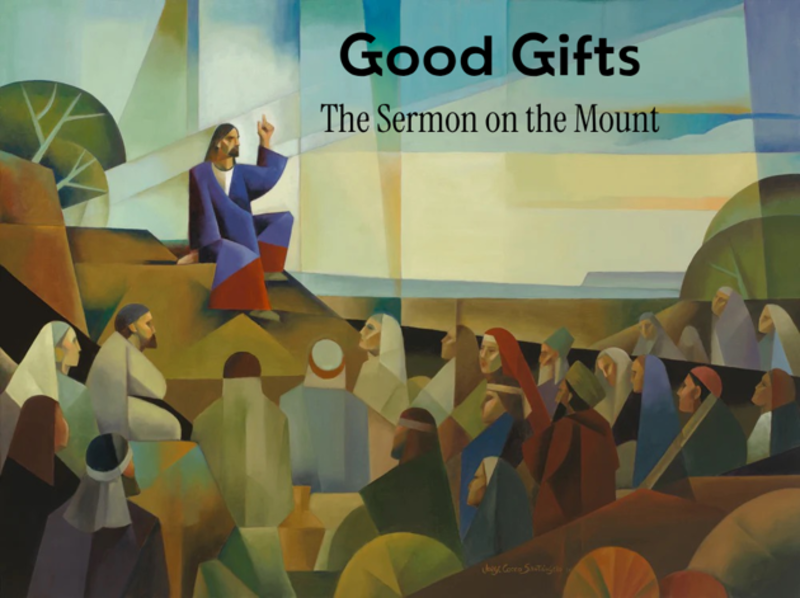 Sermon on the Mount:  Good Gifts