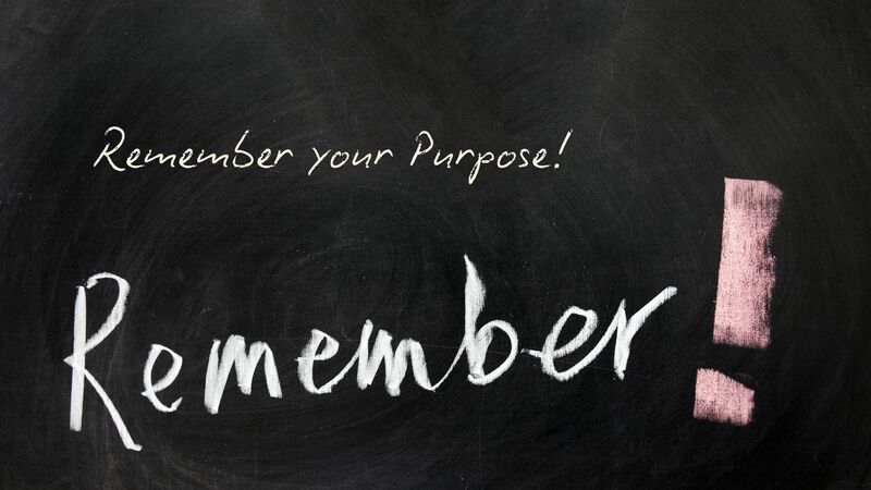 Remember Your Purpose