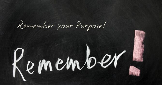 Remember Your Purpose