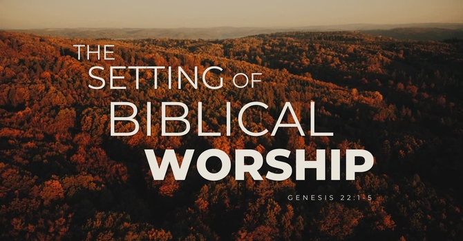 The Setting of Biblical Worship