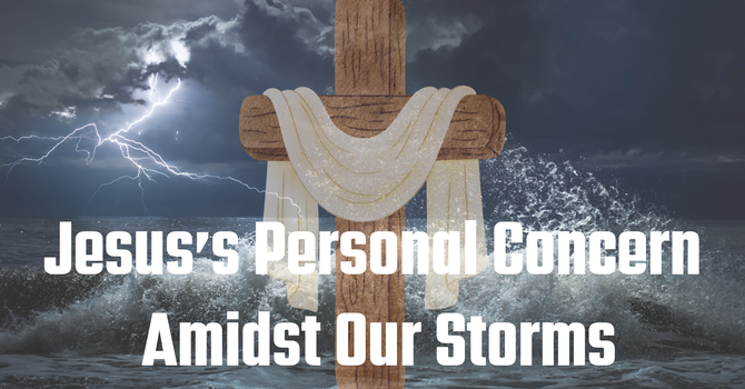 Jesus’ Personal Concern Amidst Our Storms