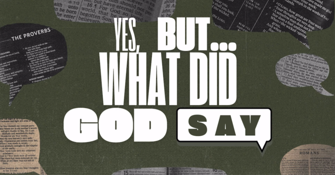 Yes, But What Did God Say?