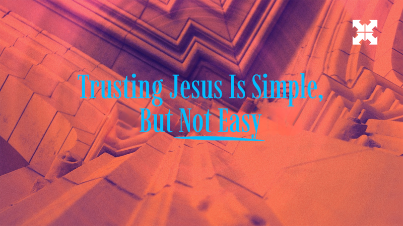 Trusting Jesus Is Simple But Not Easey