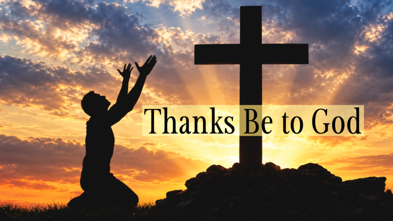 Thanks Be to God
