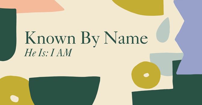 Known By Name - He Is: I AM