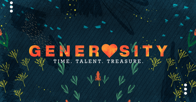 Generosity:Time,Talent, & Treasure Week 2