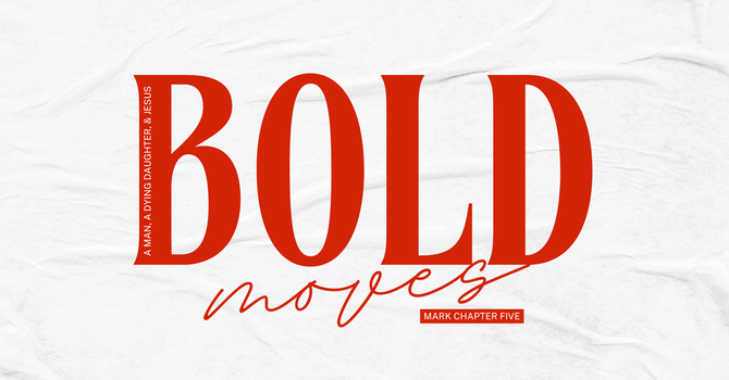 Bold Move: Jairus & Jesus