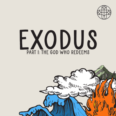 Exodus Part 1: The God Who Redeems