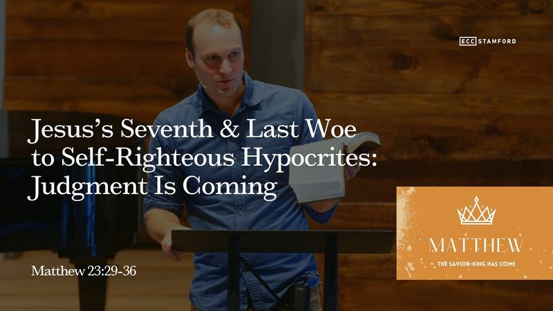 Jesus’s Seventh & Last Woe to Self-Righteous Hypocrites: Judgment Is Coming