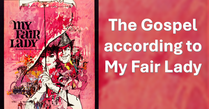 The Gospel According to My Fair Lady: Loverly 