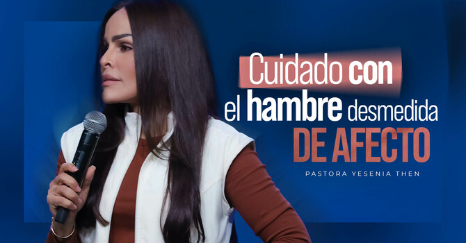Cuidado con el hambre desmedida de afecto
