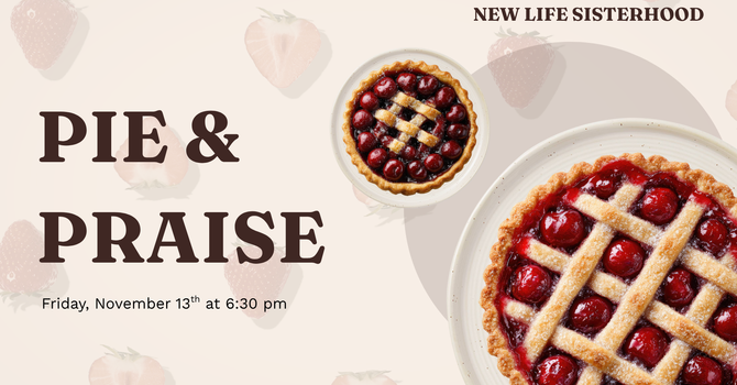 New Life Sisterhood Pie & Praise