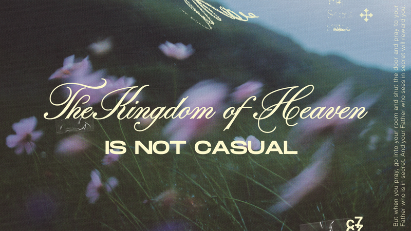The Kingdom of Heaven is Not Casual