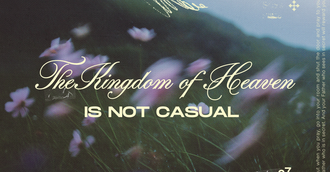 The Kingdom of Heaven is Not Casual