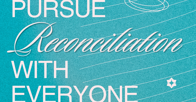 Pursue Reconciliation With Everyone