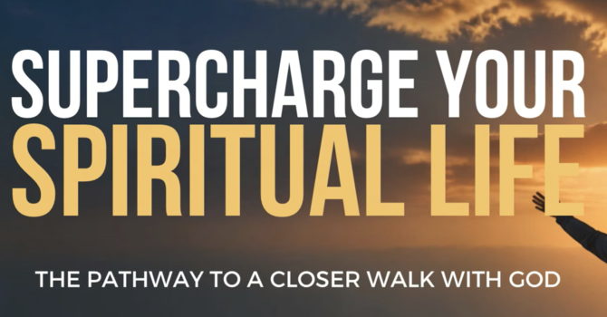 "Supercharge your spiritual life: The pathway to a closer walk with God": TOPIC: SABBATH