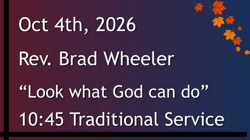 10-04-2026: “Look what God can do" - 10:45 Traditional service
