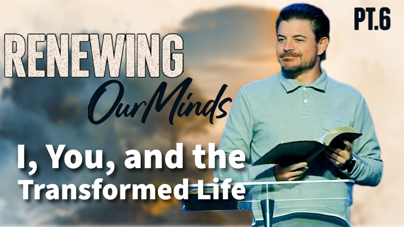 Renewing Our Minds Pt 6