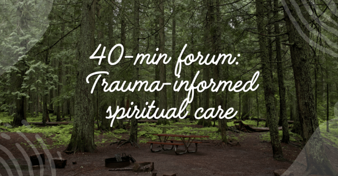 40-min forum: Trauma-informed spiritual care