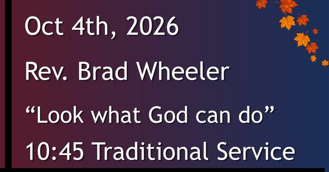 10-04-2026: “Look what God can do" - 10:45 Traditional service
