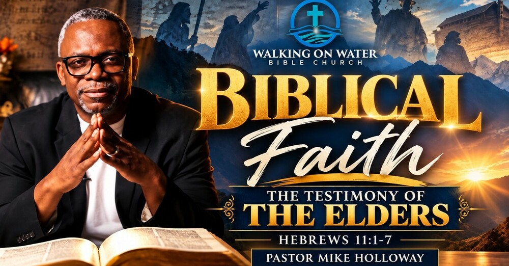“Biblical Faith - Testimony of the Elders” - Hebrews 11:1-7