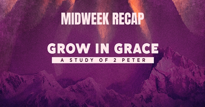 Grow in Grace - Week 3 - Midweek Recap