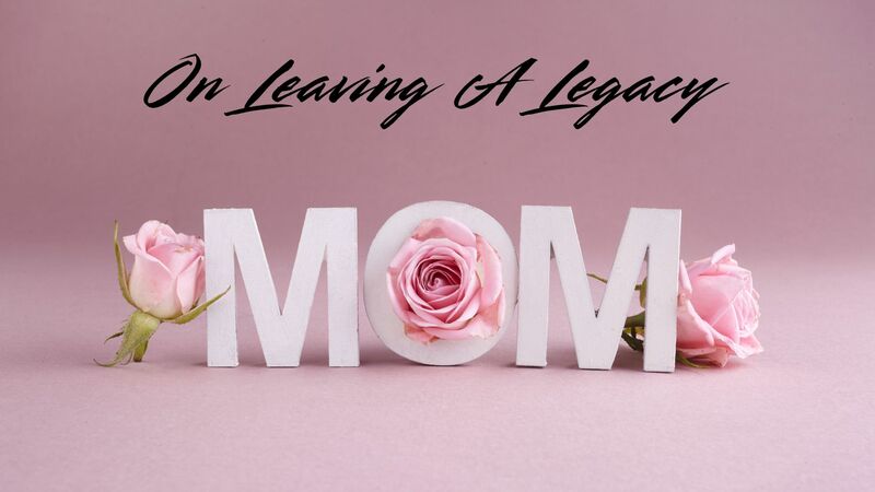 On Leaving A Legacy