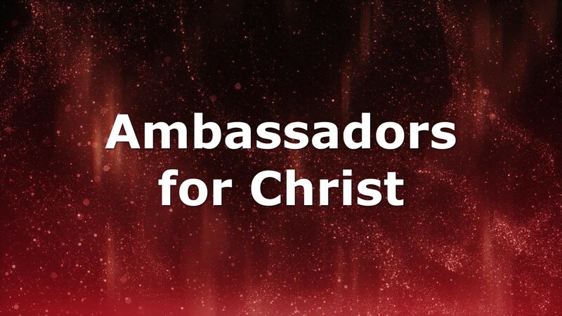 Ambassadors for Christ 