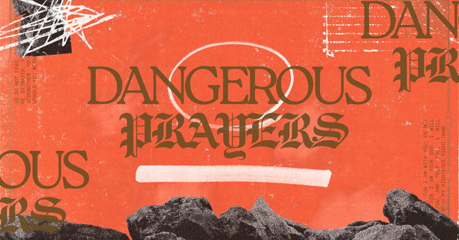 Dangerous Prayers Week 1
