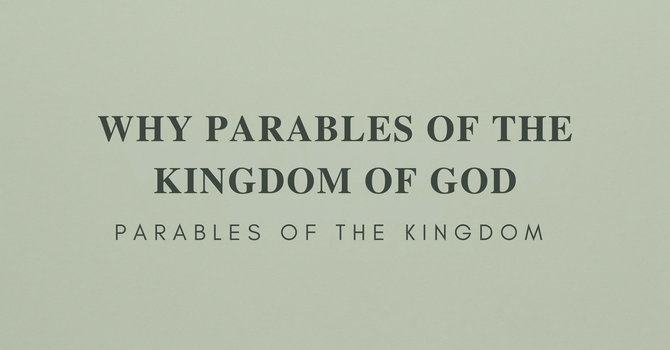 Why Parables of the Kingdom of God?