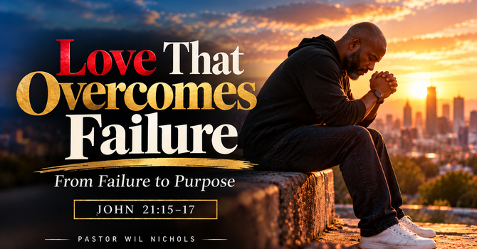 Love That Overcomes Failure (From Failure to Purpose)