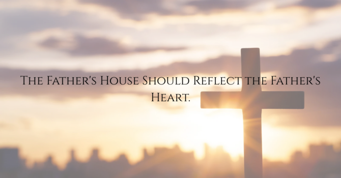 The Father's House: Becoming the Family He Intended