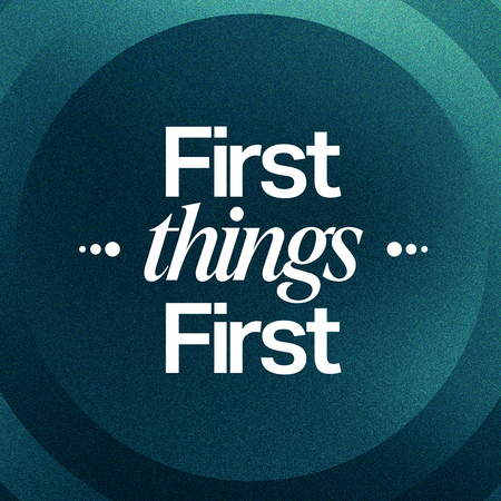 First Things First