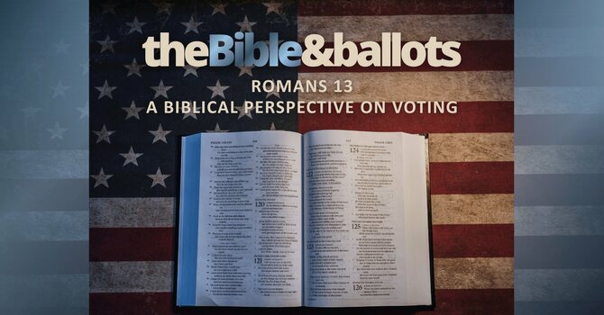 Romans 13 - The Bible & Ballots