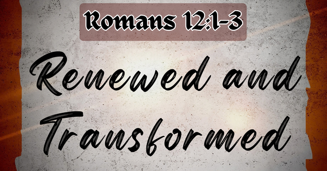 Renewed and Transformed